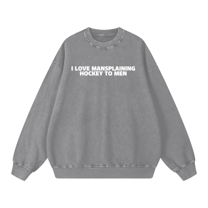 I LOVE MANSPLAINING PREMIUM SNOW WASH CREW NECK