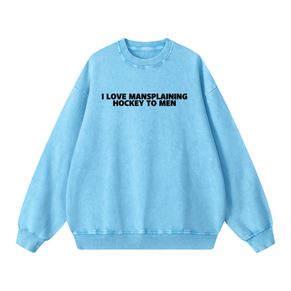 I LOVE MANSPLAINING PREMIUM SNOW WASH CREW NECK