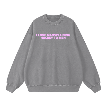 I LOVE MANSPLAINING PREMIUM SNOW WASH CREW NECK