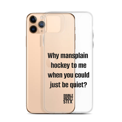 JUST BE QUIET (MANSPLAIN) CLEAR iPHONE CASE (black text)