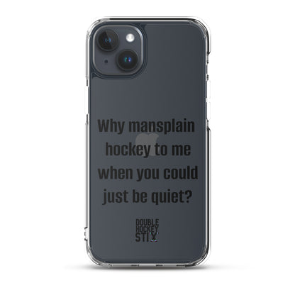 JUST BE QUIET (MANSPLAIN) CLEAR iPHONE CASE (black text)