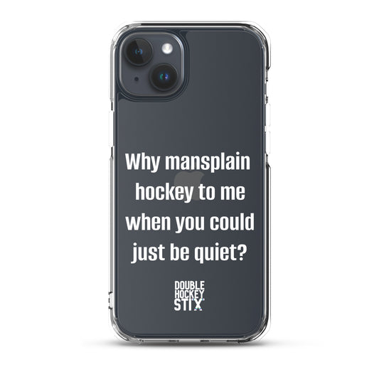 JUST BE QUIET (MANSPLAIN) CLEAR iPHONE CASE (white text)