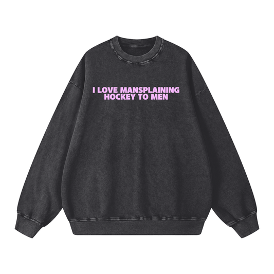 I LOVE MANSPLAINING PREMIUM SNOW WASH CREW NECK