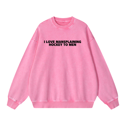 I LOVE MANSPLAINING PREMIUM SNOW WASH CREW NECK