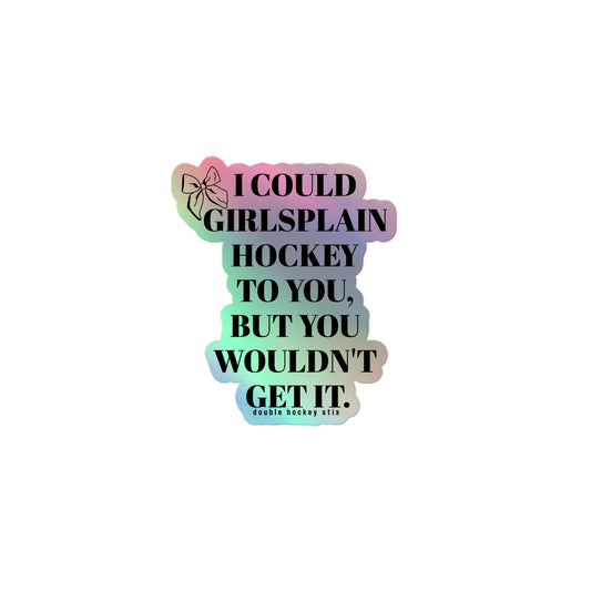 WOULDN'T GET IT (GIRLSPLAIN) HOLOGRAPHIC STICKER